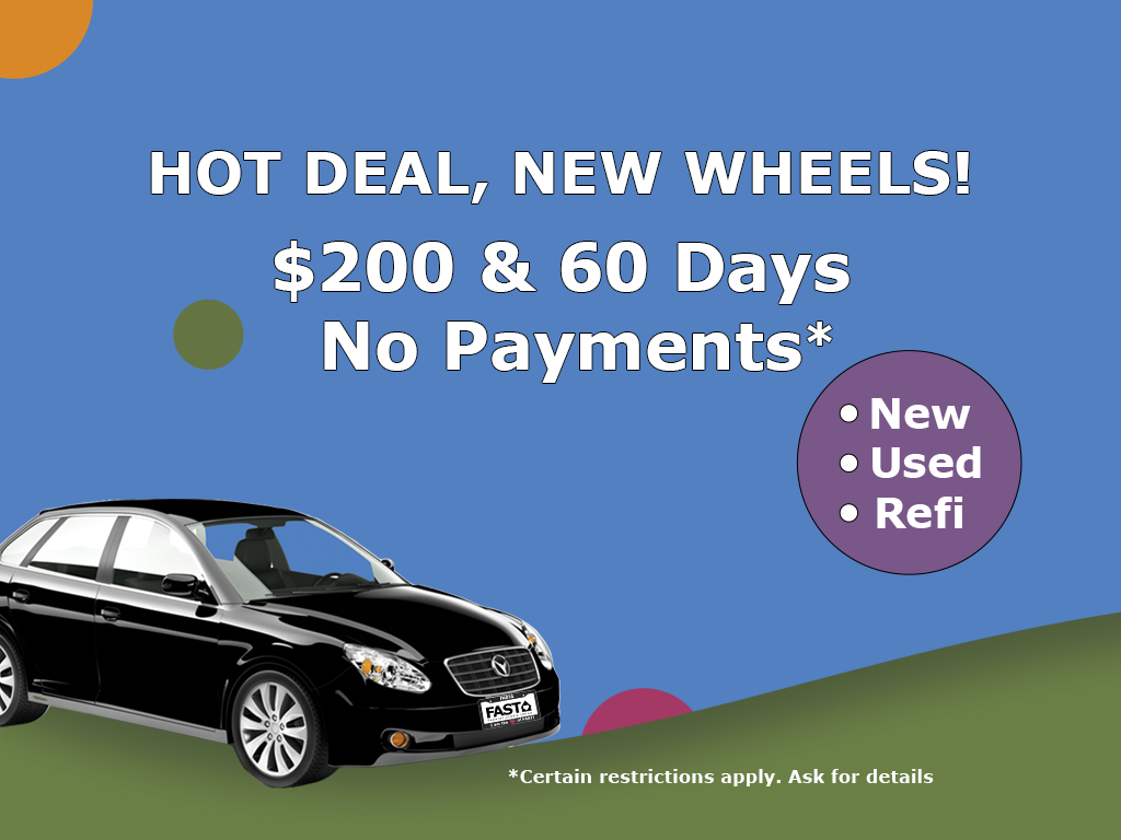 Hot deal, new wheels! $200 & 60 days no payments* *Ask for details