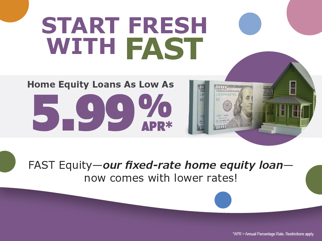 Start fresh with FAST Home Equity Loans as low as 5.99% annual percentage rate