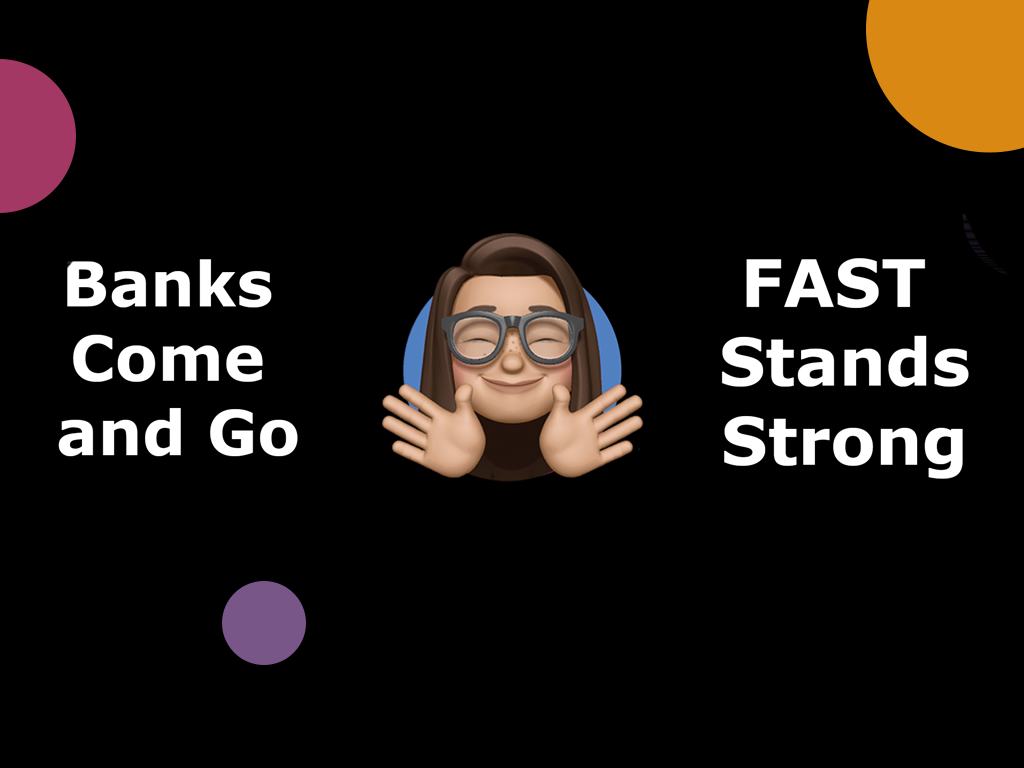 Banks come and go - FAST stands strong
